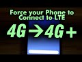 Force a 4G+ (True LTE)  Connection on your Phone