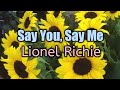 Say You, Say Me (Lyrics)-Lionel Richie