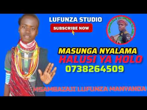 MASUNGA NYALAMA HALUSI YA HOLO BY MSAMBAZAJI LUFUNZA MANYANDA 