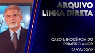 Linha Direta 28032002 - Caso 1 Inocência Do Primeiro Amor