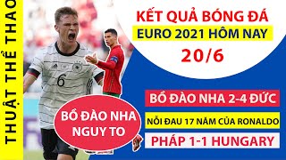 Kết quả bóng đá Euro 2021 hôm nay 20-6 | Bồ Đào Nha 2-4 Đức | Pháp 1-1 Hungary | Nhà vua nguy to