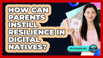 How Can Parents Instill Resilience In Digital Natives?