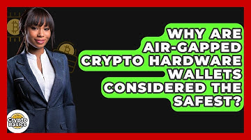 Why Are Air-gapped Crypto Hardware Wallets Considered The Safest? - CryptoBasics360.com