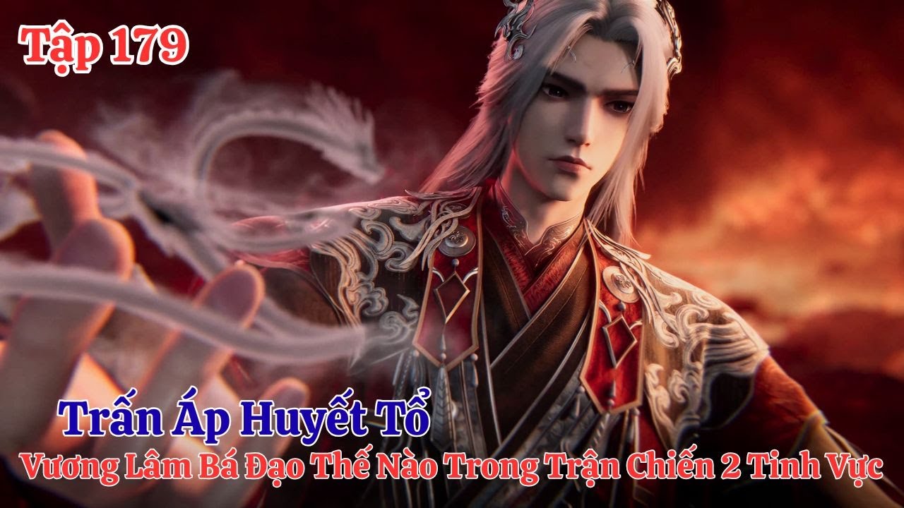 Tiên Nghịch Tập 179 Vietsub Thuyết Minh: Vương Lâm Bá Đạo Thế Nào Khi Tiến Vào Chiến Trường