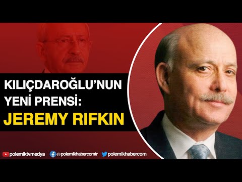 Kılıçdaroğlu'nun 'yeni prensi' Jeremy Rifkin kimdir?