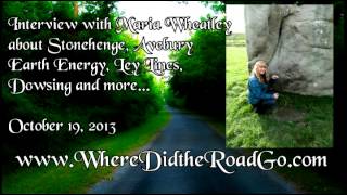 Maria Wheatley on Avebury, Stonehenge, Earth Energy, and Dowsing - 10-19-13