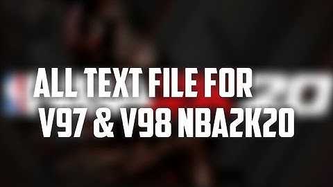 ALL TEXT FILE FOR v97 & v98 Nba2k20