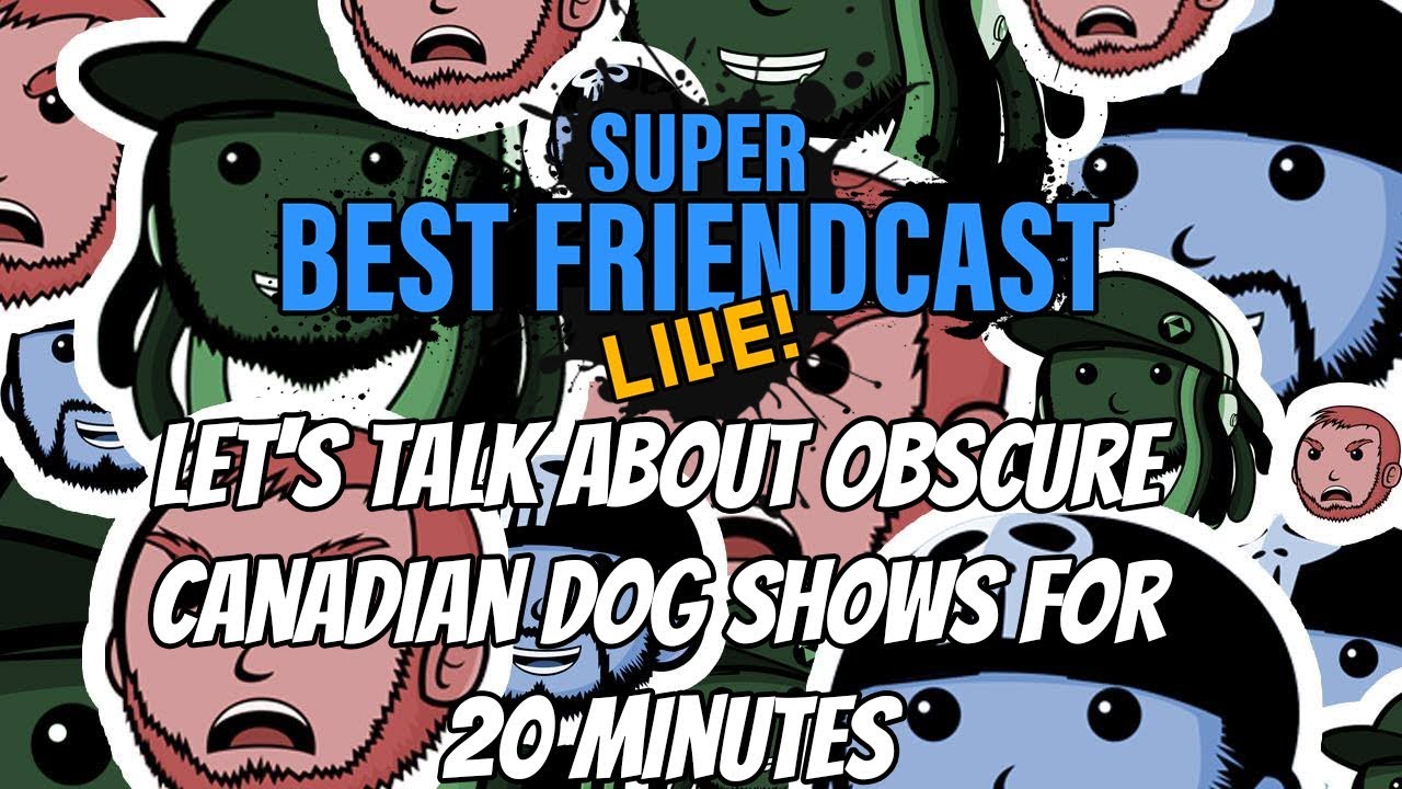Super Best Friendcast Live Let s Talk About Obscure Canadian Dog Super best friendcast live let s talk about obscure canadian dog