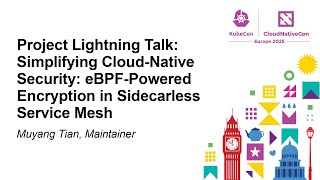 Project Lightning Talk: Simplifying Cloud-Native Security: eBPF-Powered Encryption in... Muyang Tian