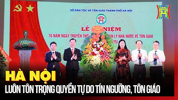Hà Nội luôn tôn trọng quyền tự do tín ngưỡng, tôn giáo | Tin tức