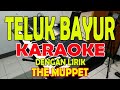 TELUK BAYUR [THE MUPPET] KARAOKE ll LIRIK ll HD