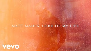 Video thumbnail of "Matt Maher - Lord of My Life (Official Lyric Video)"