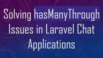 Solving hasManyThrough Issues in Laravel Chat Applications