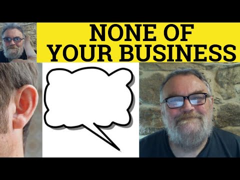 None Of Your Business Meaning - None Of Your Business Examples - Idioms - British Accent