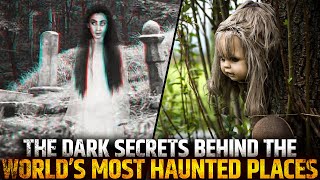 The Dark Secrets Behind the World's Most Haunted Places
