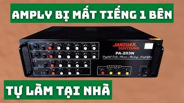 Cách Sửa Amply Bị MẤT TIẾNG 1 BÊN Tại Nhà