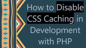 How to Disable CSS Caching in Development with PHP
