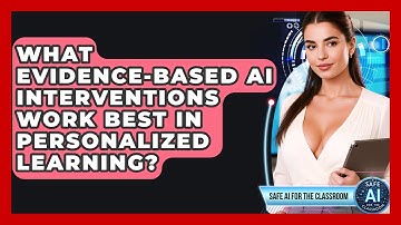 What Evidence-based AI Interventions Work Best In Personalized Learning? - Safe AI for The Classroom