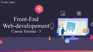 Front End Web Developement Course Tutorial - 5 | HTML Tutorial | Frozen Lakes