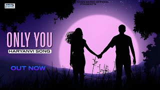 Only You : Ankit Khan | New Haryanvi Songs Haryanvi 2024 | Haryanvi Romantic Song | @AnkitKhan
