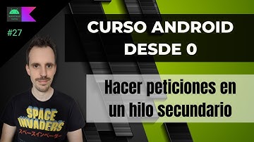 Curso ANDROID desde cero - Hacer peticiones en un hilo secundario #27
