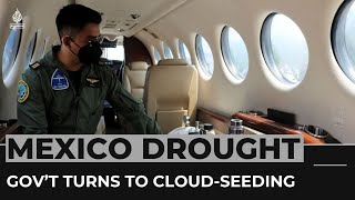 Mexico: Government turns to cloud-seeding to fight drought