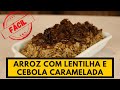 Receita FÁCIL, DELICIOSA e traz boa sorte! ARROZ COM LENTILHA E CEBOLA CARAMELADA!