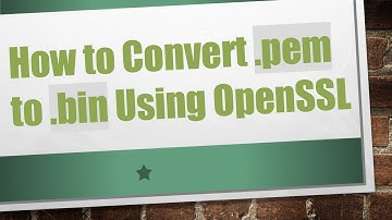 How to Convert .pem to .bin Using OpenSSL