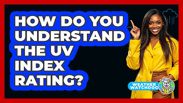 How Do You Understand The UV Index Rating?
