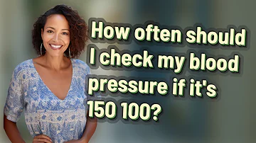 How often should I check my blood pressure if it's 150 100?