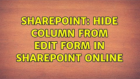 Sharepoint: Hide column from Edit form in SharePoint Online (2 Solutions!!)