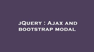 jQuery : Ajax and bootstrap modal