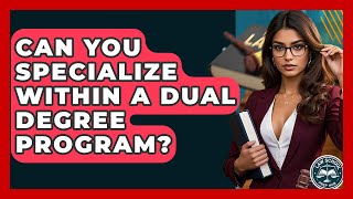 Can You Specialize Within A Dual Degree Program? - Law School Prep Hub