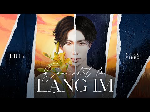 ERIK – Đau Nhất Là Lặng Im (Official Music Video)