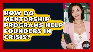 How Do Mentorship Programs Help Founders In Crisis? - Founders Supporting Founders