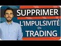 Comment SUPPRIMER L&#39;IMPULSIVITÉ en TRADING