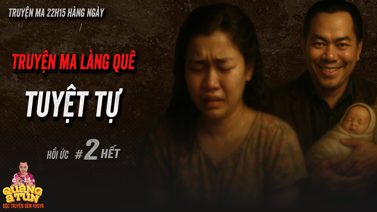 🔴Quàng A Tũn diễn đọc Truyện ma làng quê : Dòng họ tuyệt tự tập 2 hết
