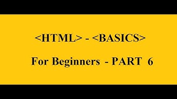 HTML - Basics for Beginners - PART - 6 ( Learn HTML )