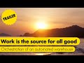 Trailer: Work is the source for all good