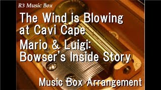 The Wind is Blowing at Cavi Cape/Mario & Luigi: Bowser's Inside Story [Music Box]