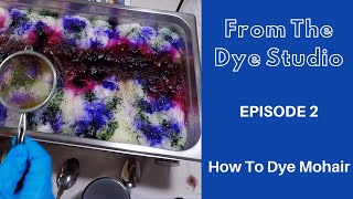 From The Dye Studio Episode 2  How to Dye Mohair