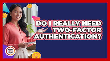 Do I Really Need Two-Factor Authentication?