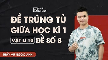[Vật Lí 10] - Đề Trúng Tủ Giữa Học Kì 1 - Đề Số 8 | Thầy VNA