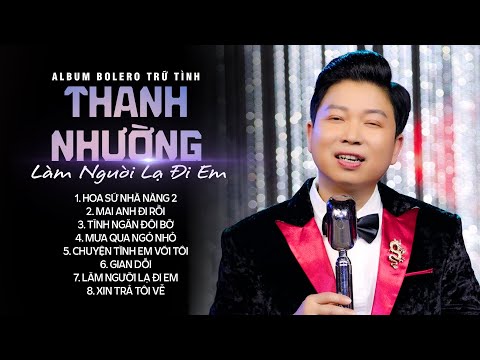 Liên Khúc Làm Người Lạ Đi Em - Thanh Nhường 2024 | Nhạc Bolero Trữ Tình Xao Xuyến Khôn Nguôi
