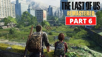 The Last Of Us Remastered - Gameplay Walkthrough - Part 6 - 4K 60FPS PS5 - No Commentary