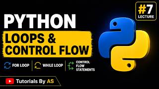 Python Tutorial #7 | For Loops, While Loops & Control Flow Statements | Tutorials by AS