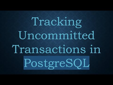 Tracking Uncommitted Transactions in PostgreSQL