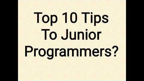 Top 10 Tips to Junior Programmers
