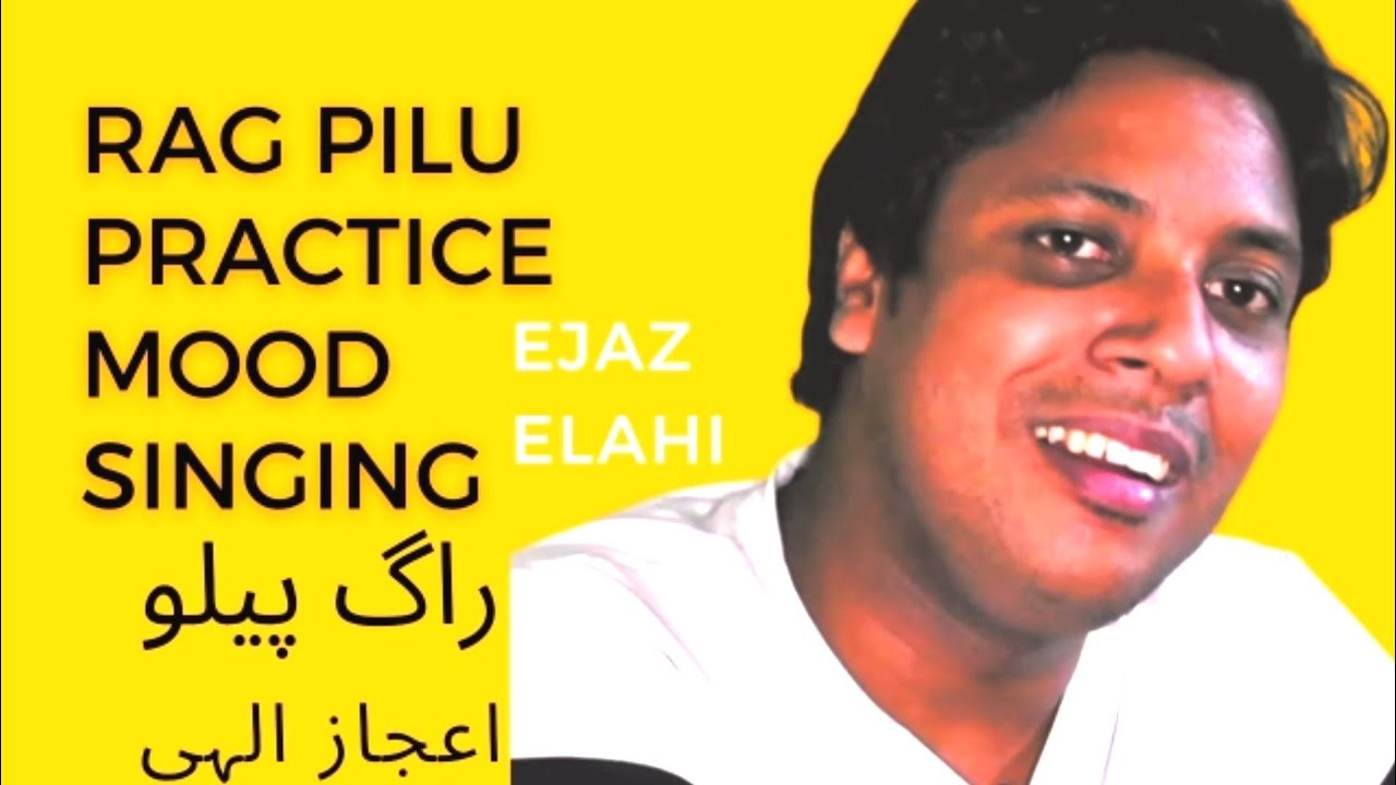 Riyaz Singing Mood Rag Pilu Ejaz Elahi - YouTube