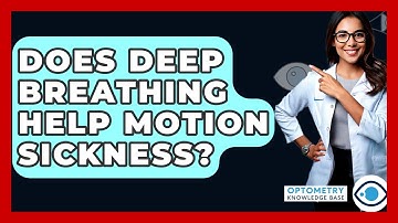 Does Deep Breathing Help Motion Sickness? - Optometry Knowledge Base